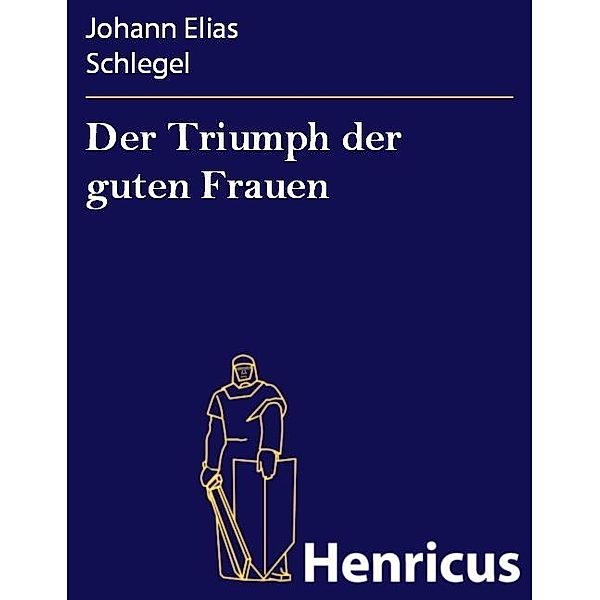 Der Triumph der guten Frauen, Johann Elias Schlegel