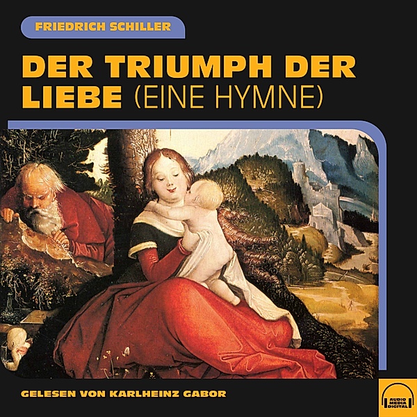 Der Triumph der Liebe, Friedrich Schiller