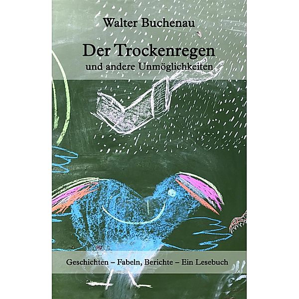 Der Trockenregen und andere Unmöglichkeiten, Walter Buchenau