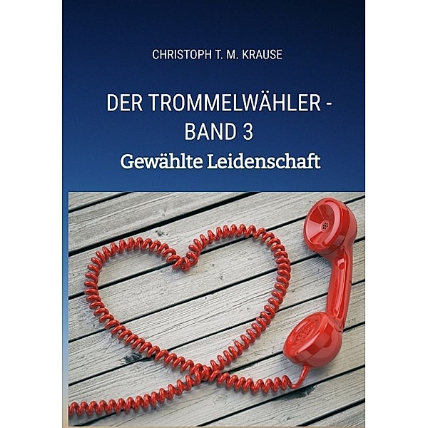 Der Trommelwähler - Band 3, Christoph T. M. Krause