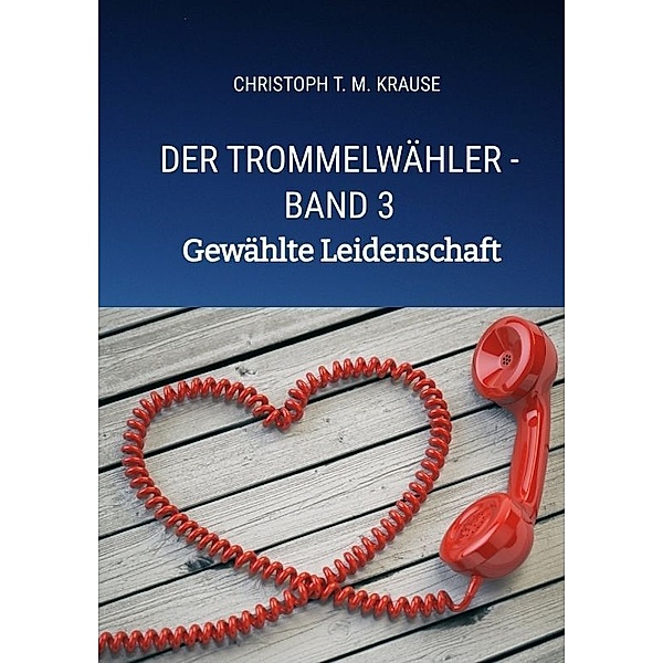 Der Trommelwähler - Band 3, Christoph T. M. Krause