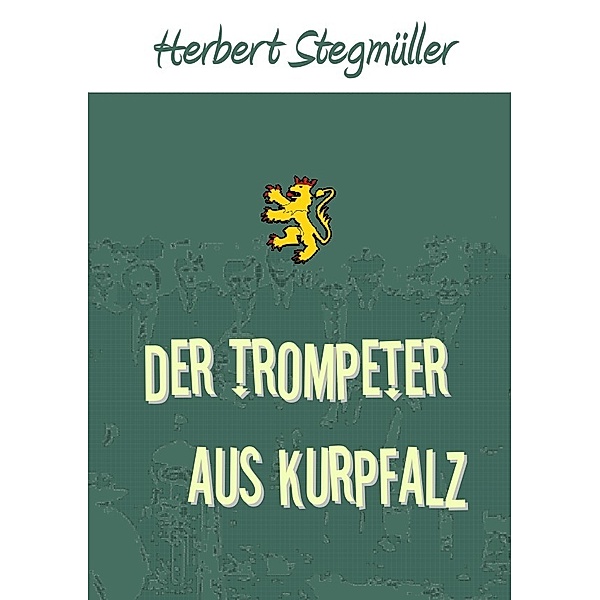 Der Trompeter aus Kurpfalz, Herbert Stegmüller