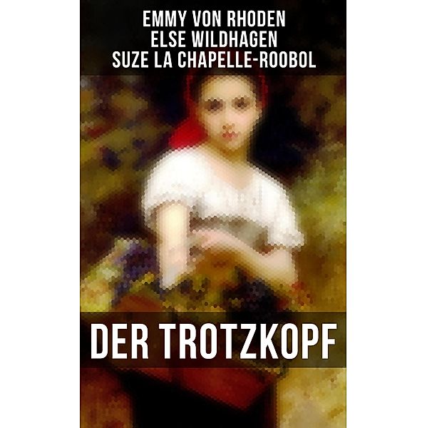 Der Trotzkopf, Emmy von Rhoden, Else Wildhagen, Suze La Chapelle-Roobol