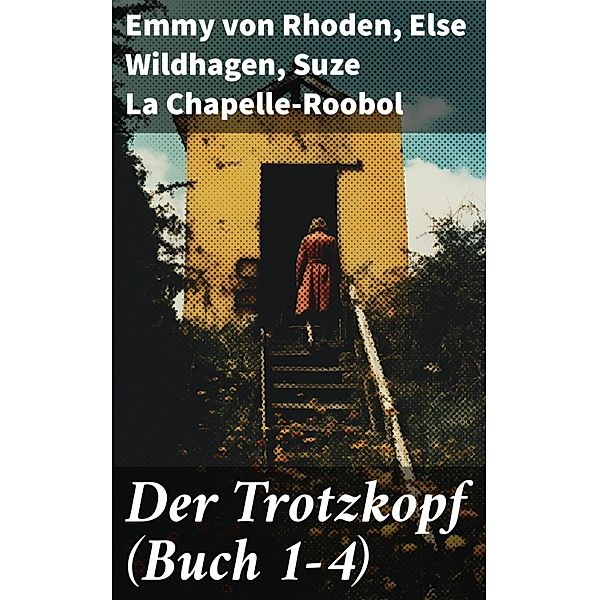 Der Trotzkopf (Buch 1-4), Emmy von Rhoden, Else Wildhagen, Suze La Chapelle-Roobol