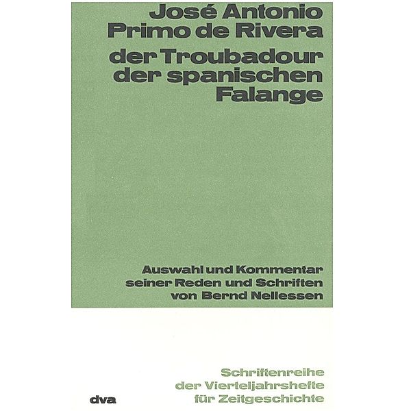 Der Troubadour der spanischen Falange / Schriftenreihe der Vierteljahrshefte für Zeitgeschichte Bd.11, José Antonio Primo de Rivera