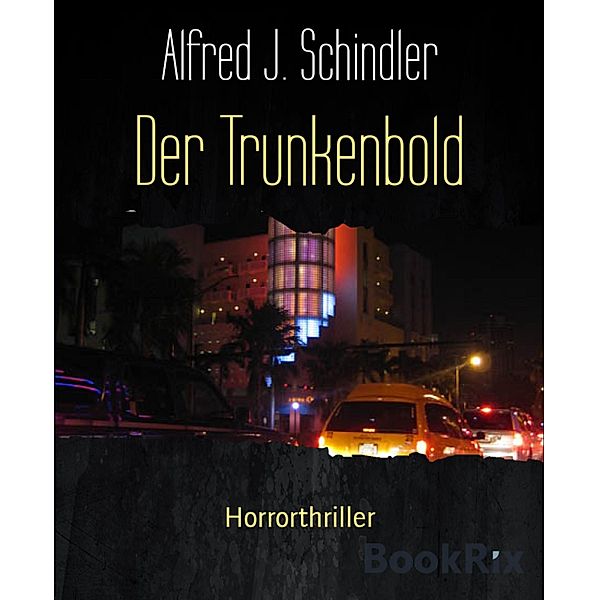 Der Trunkenbold, Alfred J. Schindler