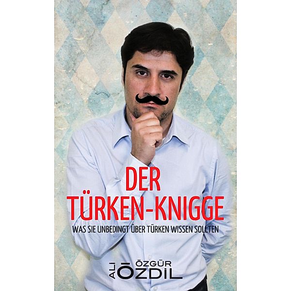 Der Türken-Knigge, Ali Özdil