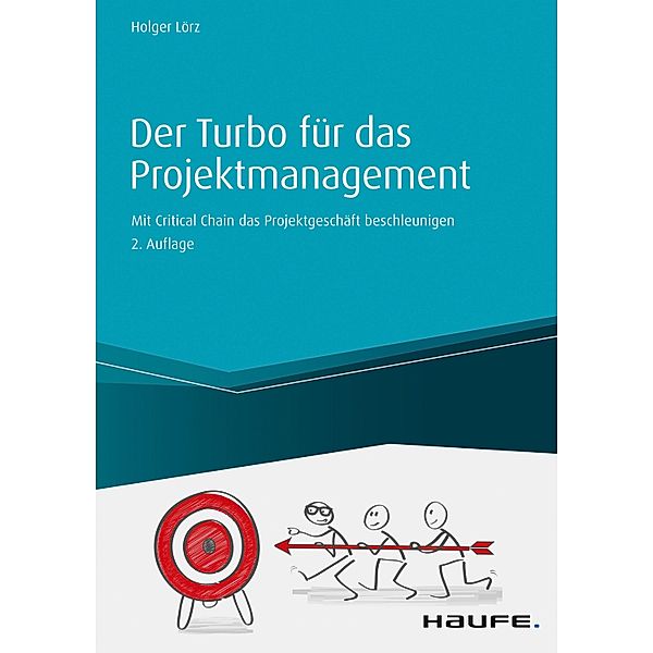 Der Turbo für das Projektgeschäft - inkl. Arbeitshilfen online / Haufe Fachbuch, Holger Lörz