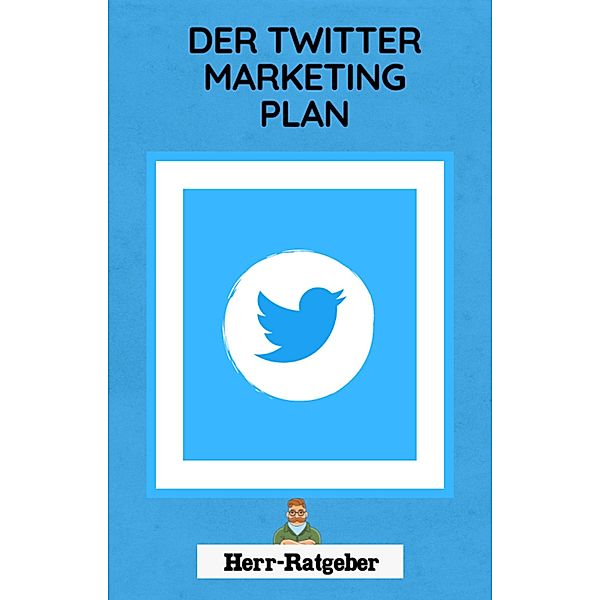 Der Twitter Marketing Plan, Herr Ratgeber