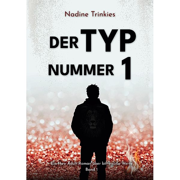 Der Typ Nummer 1 / Ein New Adult Roman über bittersüße Werte Bd.1, Nadine Trinkies