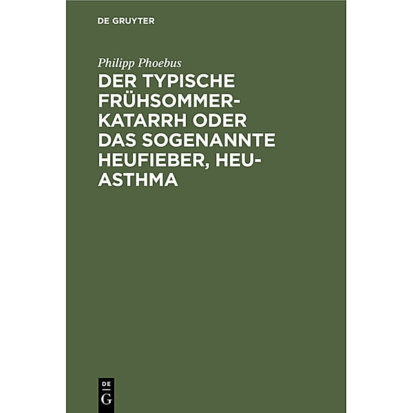 Der typische Frühsommer-Katarrh oder das sogenannte Heufieber, Heu-Asthma, Philipp Phoebus