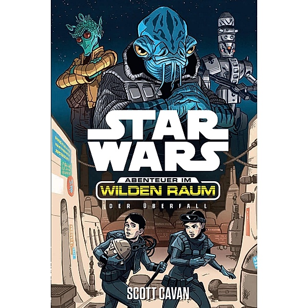 Der Überfall / Star Wars - Im Wilden Raum Bd.3, Scott Cavan