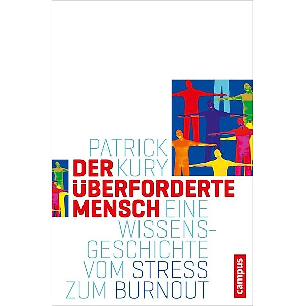 Der überforderte Mensch / Campus Historische Studien Bd.66, Patrick Kury