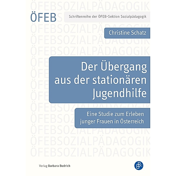 Der Übergang aus der stationären Jugendhilfe / Schriftenreihe der ÖFEB-Sektion Sozialpädagogik Bd.9, Christine Schatz