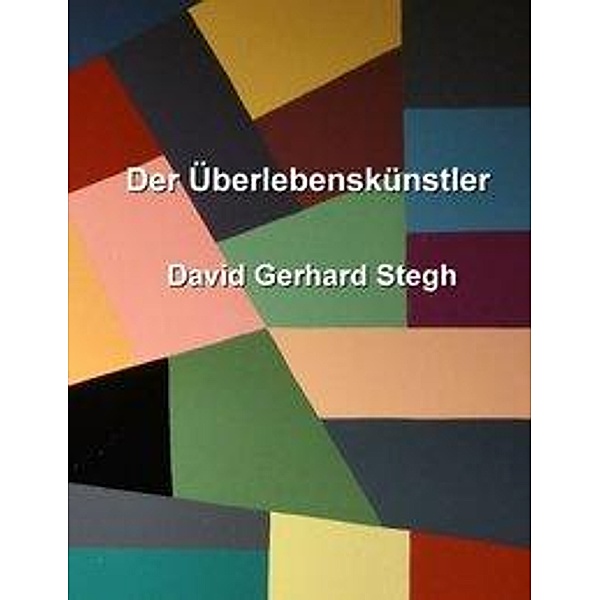 Der Überlebenskünstler, David Gerhard Stegh