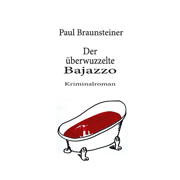 Der überwuzzelte Bajazzo / Oberhauptkommissar Brunzers 3. Fall Bd.3, Paul Braunsteiner