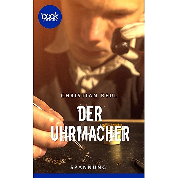 Der Uhrmacher / Die booksnacks Kurzgeschichten-Reihe Bd.214, Christian Reul