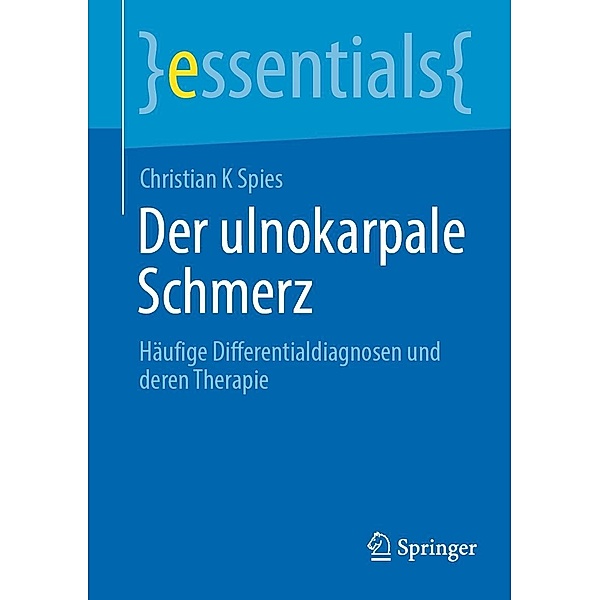 Der ulnokarpale Schmerz / essentials, Christian K Spies