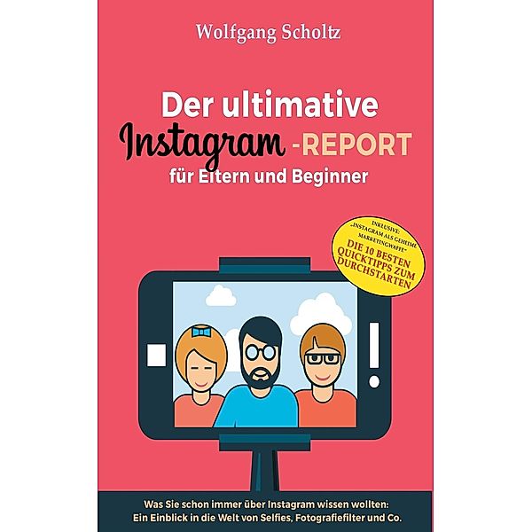 Der ultimative Instagram-Report für Eltern und Beginner, Wolfgang Scholtz