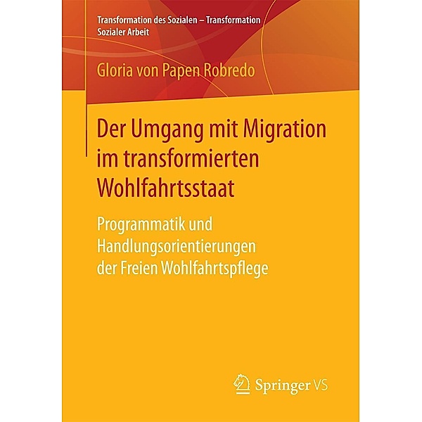 Der Umgang mit Migration im transformierten Wohlfahrtsstaat / Transformation des Sozialen - Transformation Sozialer Arbeit Bd.6, Gloria von Papen Robredo