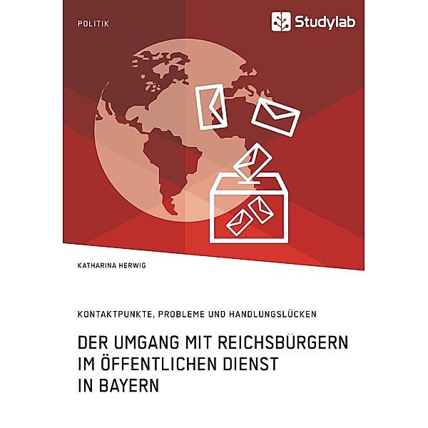 Der Umgang mit Reichsbürgern im öffentlichen Dienst in Bayern. Kontaktpunkte, Probleme und Handlungslücken, Katharina Herwig