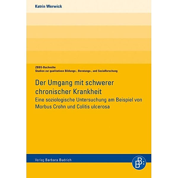 Der Umgang mit schwerer chronischer Krankheit / ZBBS-Buchreihe: Studien zur qualitativen Bildungs-, Beratungs- und Sozialforschung, Katrin Werwick