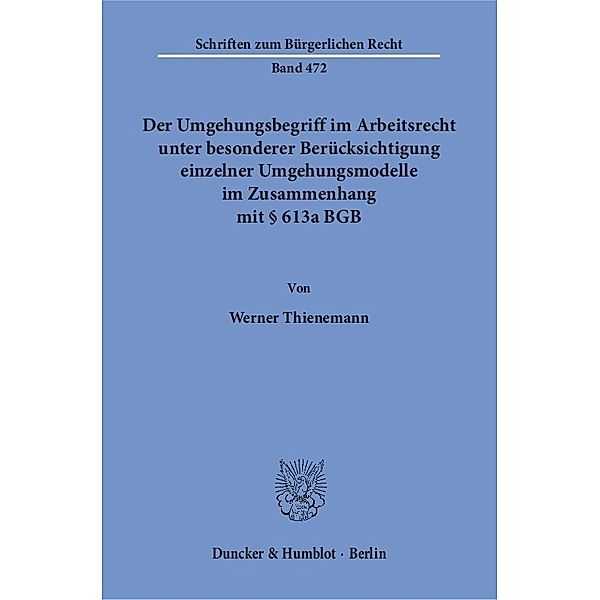 Der Umgehungsbegriff im Arbeitsrecht unter besonderer Berücksichtigung einzelner Umgehungsmodelle im Zusammenhang mit 613a BGB., Werner Thienemann