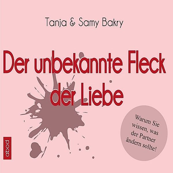 Der unbekannte Fleck der Liebe,Audio-CD, Tanja Bakry, Samy Bakry