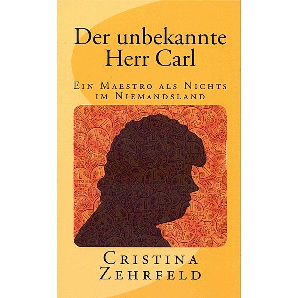 Der unbekannte Herr Carl / Maestro-Carl-Reihe Bd.4, Cristina Zehrfeld