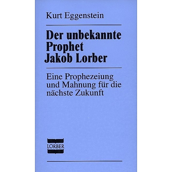 Der unbekannte Prophet Jakob Lorber, Kurt Eggenstein