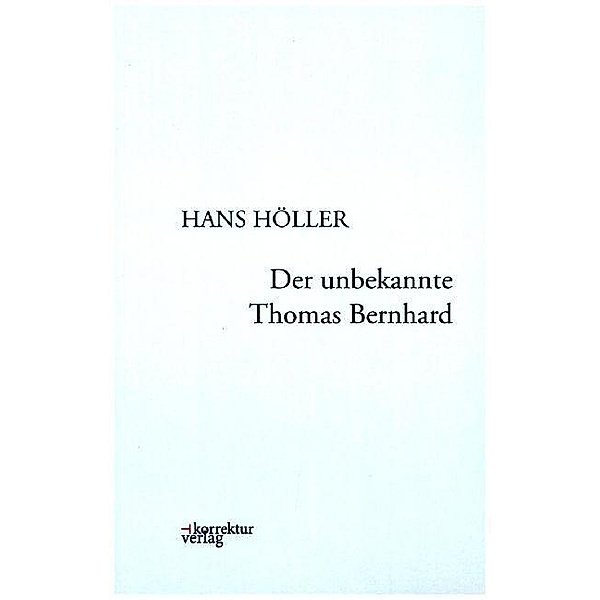 Der unbekannte Thomas Bernhard, Hans Höller