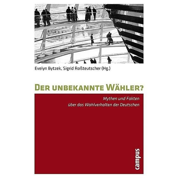 Der unbekannte Wähler?, Sigrid Roßteutscher, Evelyn Bytzek