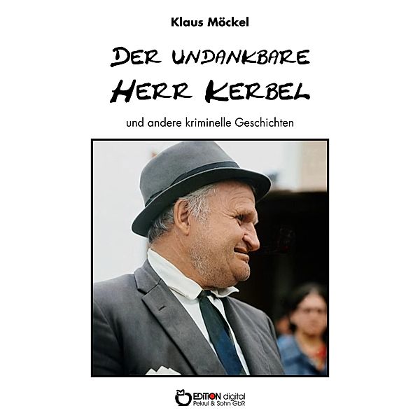 Der undankbare Herr Kerbel und andere kriminelle Geschichten, Klaus Möckel