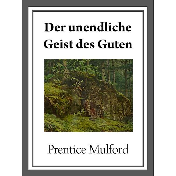 Der unendliche Geist des Guten, Prentice Mulford