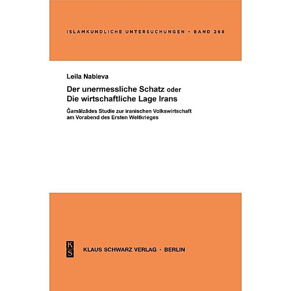 Der unermessliche Schatz oder die wirtschaftliche Lage Irans / Islamkundliche Untersuchungen Bd.268, S. M. Gamalzade