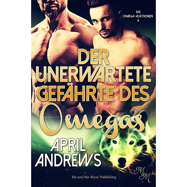 Der unerwartete Gefährte des Omegas / Die Omega-Auktionen Bd.6, April Andrews