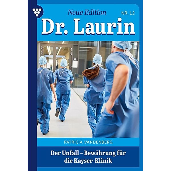 Der Unfall - Bewährung für die Kayser-Klinik / Dr. Laurin - Neue Edition Bd.12, Patricia Vandenberg