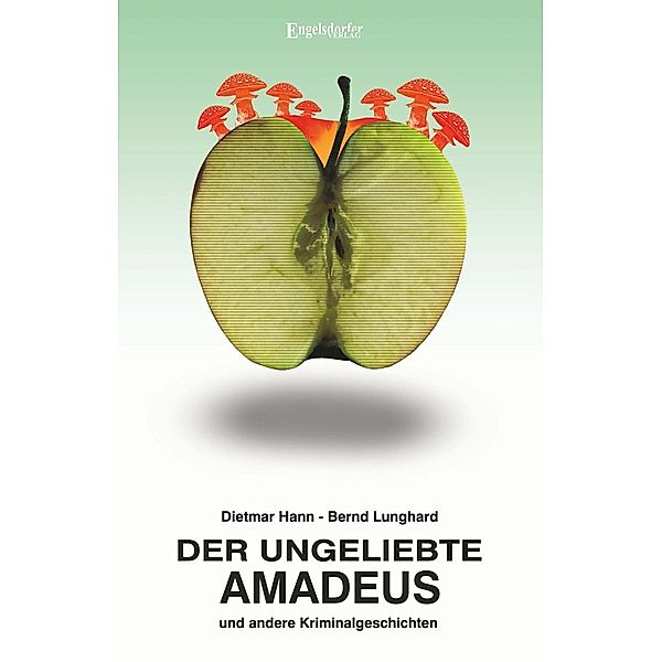 Der ungeliebte Amadeus und andere Kriminalgeschichten, Dietmar Hann, Bernd Lunghard