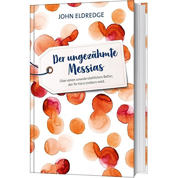 Der ungezähmte Messias, John Eldredge