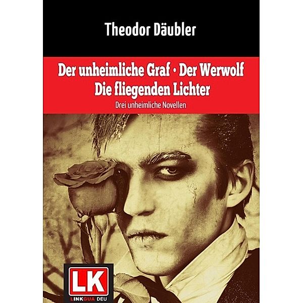 Der unheimliche Graf. Der Werwolf. Die fliegenden Lichter, Theodor Däubler