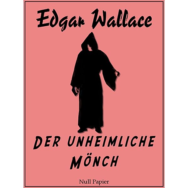 Der unheimliche Mönch / Edgar Wallace bei Null Papier Bd.6, Edgar Wallace
