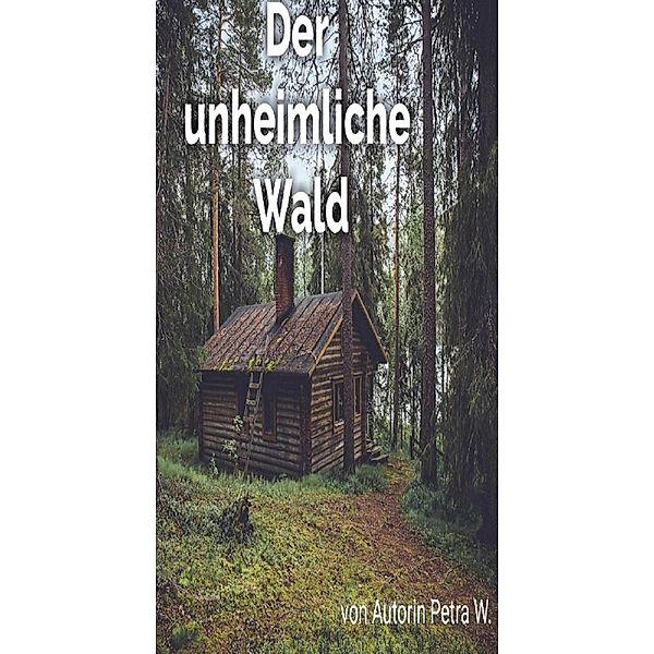 Der unheimliche Wald, Petra W.