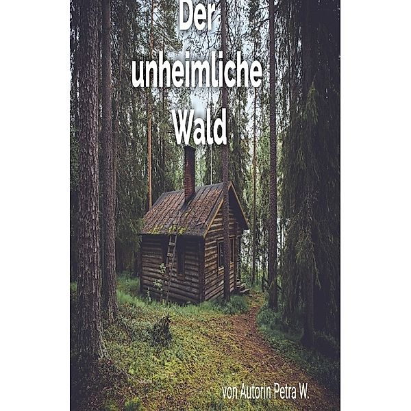 Der unheimliche Wald, Petra W.