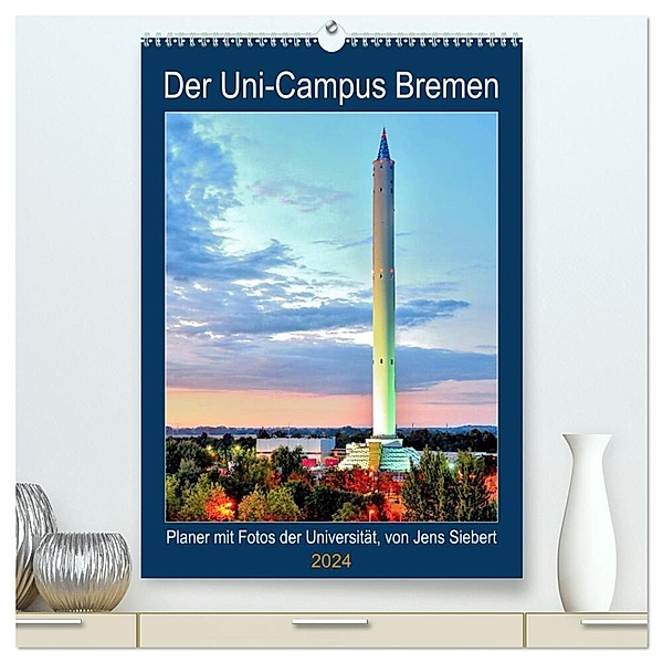 Der Uni-Campus Bremen (hochwertiger Premium Wandkalender 2024 DIN A2 hoch), Kunstdruck in Hochglanz, Jens Siebert