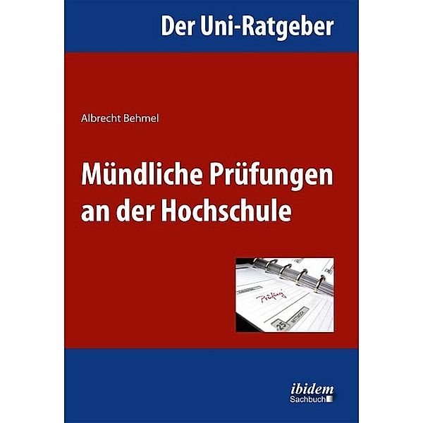 Der Uni-Ratgeber: Mündliche Prüfungen an der Hochschule, Albrecht Behmel