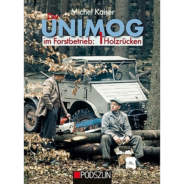 Der Unimog im Forstbetrieb.Bd.1, Michel Kaiser