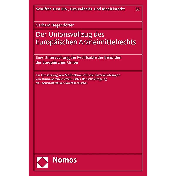 Der Unionsvollzug des Europäischen Arzneimittelrechts / Schriften zum Bio-, Gesundheits- und Medizinrecht Bd.55, Gerhard Hegendörfer
