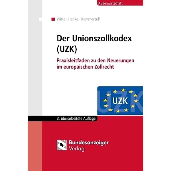 Der Unionszollkodex (UZK), Peter Witte, Reginhard Henke, Nadja Kammerzell
