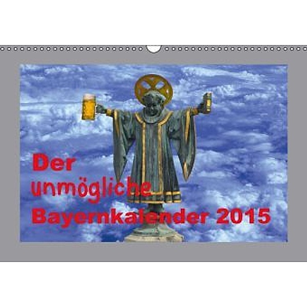 Der unmögliche Bayernkalender (Wandkalender 2015 DIN A3 quer), Alfred F. Müller