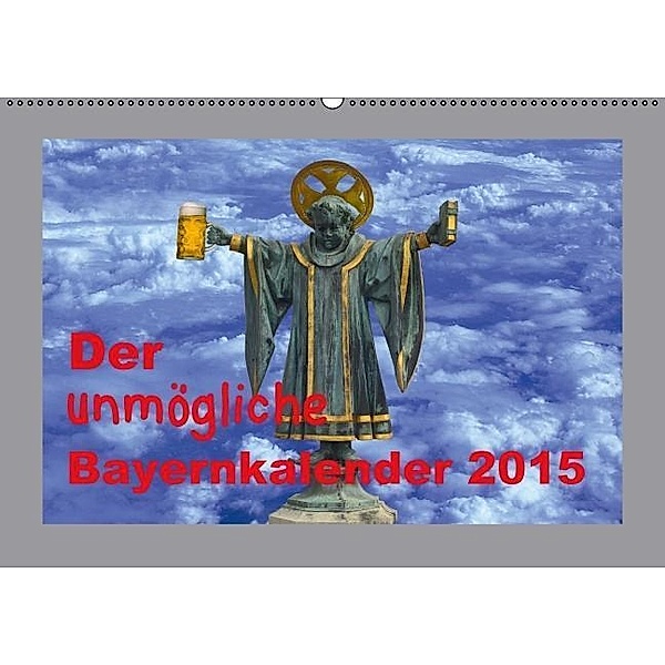 Der unmögliche Bayernkalender (Wandkalender 2015 DIN A2 quer), Alfred F. Müller